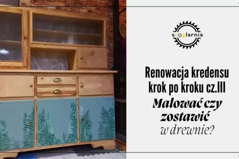 Renowacja kredensu: drewniane drzwi z motywem paproci i pytanie, malować czy zostawić w drewnie?