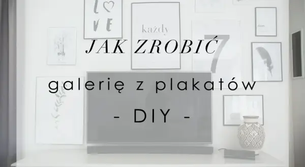 Jak zrobić galerie z plakatów DIY. Inspiracje na ścianę z grafikami, które stworzysz samodzielnie.